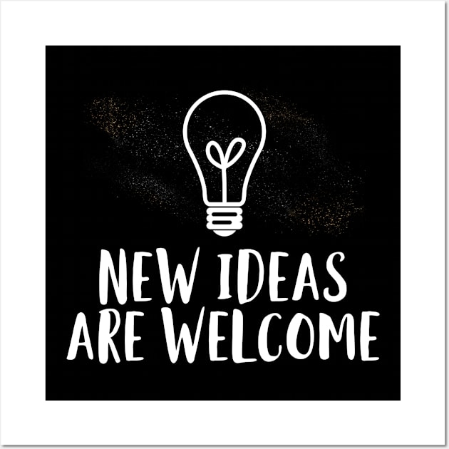 New Ideas Are Welcome Wall Art by EdifyEra